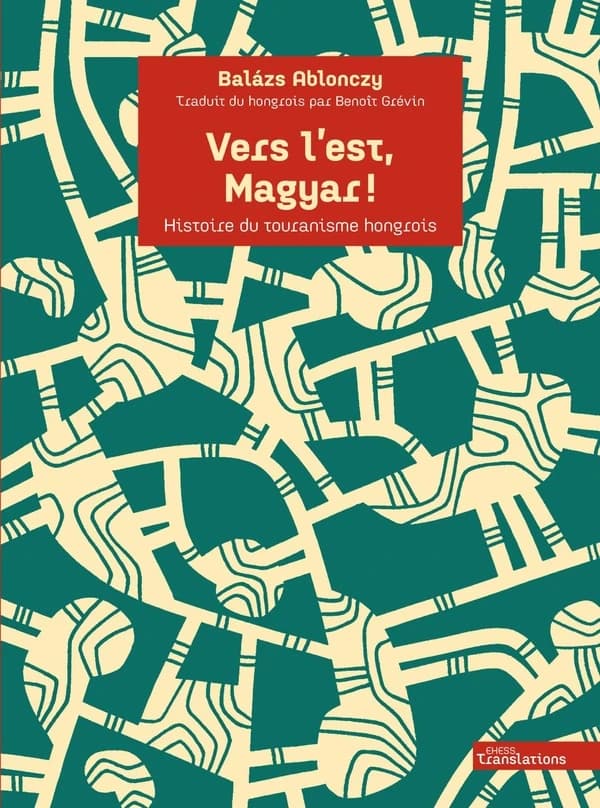 Vers l'est, Magyar ! : histoire du touranisme hongrois