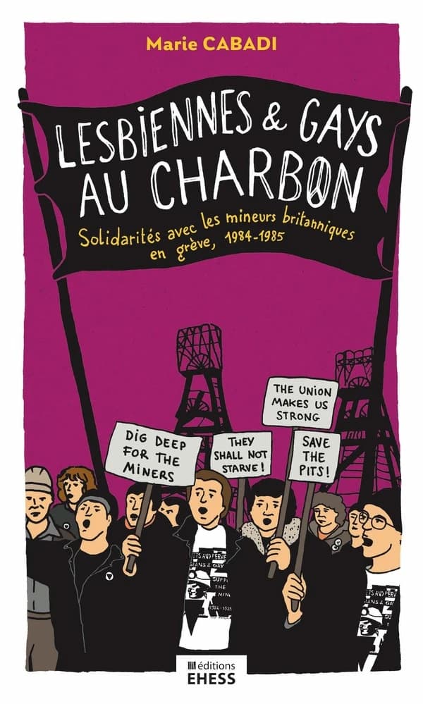 Lesbiennes et gays au charbon : solidarités avec les mineurs britanniques en grève, 1984-1985