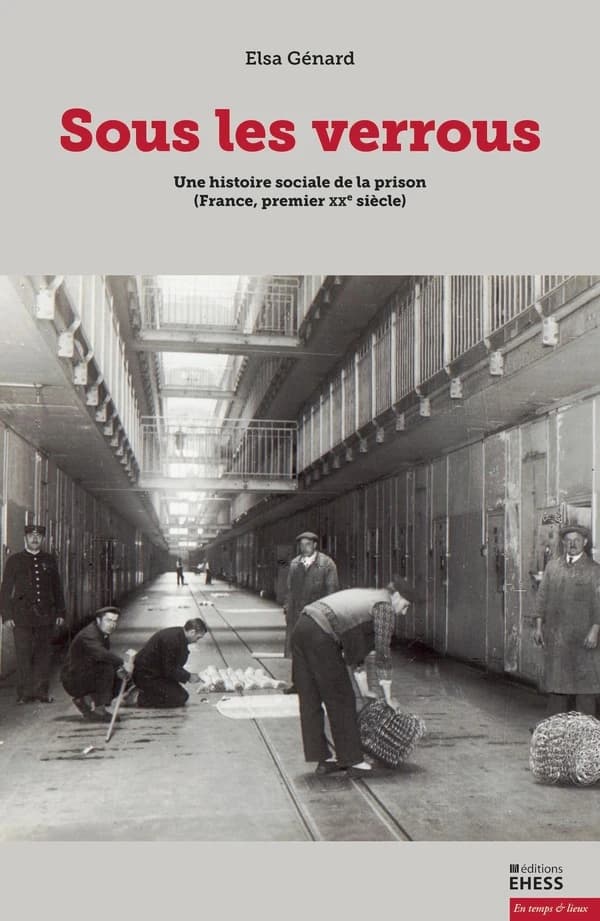 Sous les verrous : une histoire sociale de la prison : France, premier XXe siècle