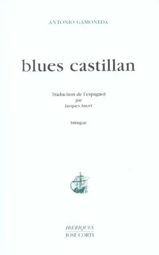 Blues castillan ([Éd.] bilingue) Antonion [i.e. Antonio] Gamoneda ; trad., Jacques Ancet ; préf., Yvon Le Men ; postf., Antonio Gamoneda