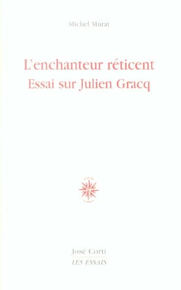 L'enchanteur réticent : essai sur Julien Gracq