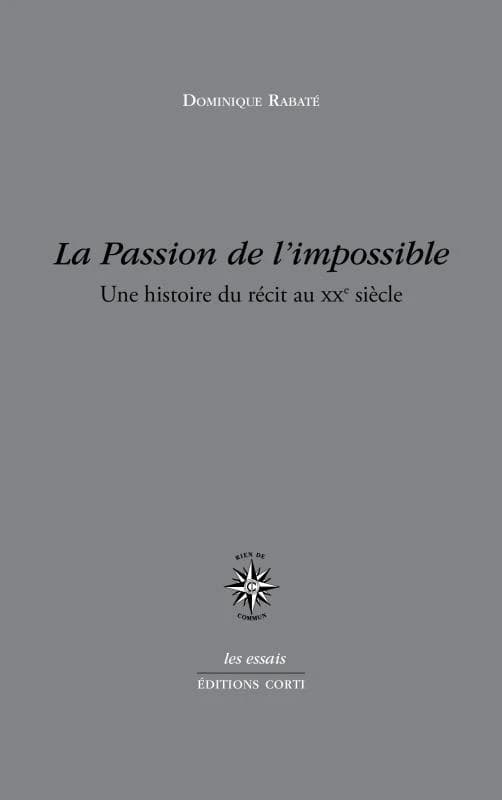 La passion de l'impossible : une histoire du récit au XXe siècle