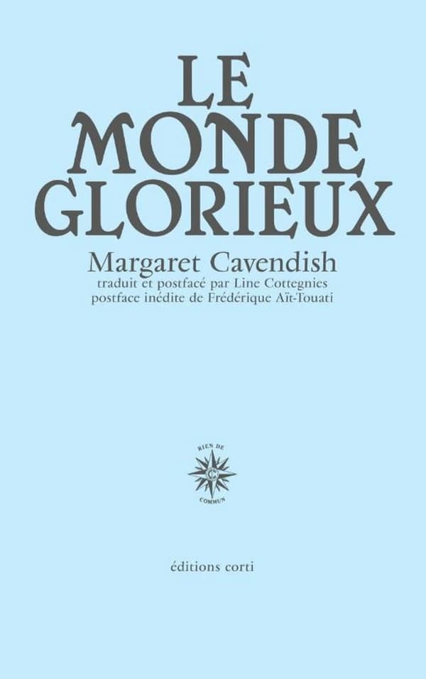 Le monde glorieux (Nouvelle éd.) Margaret Cavendish ; traduit et postfacé par Line Cottegnies ; postface inédite de Frédérique Aït-Touati