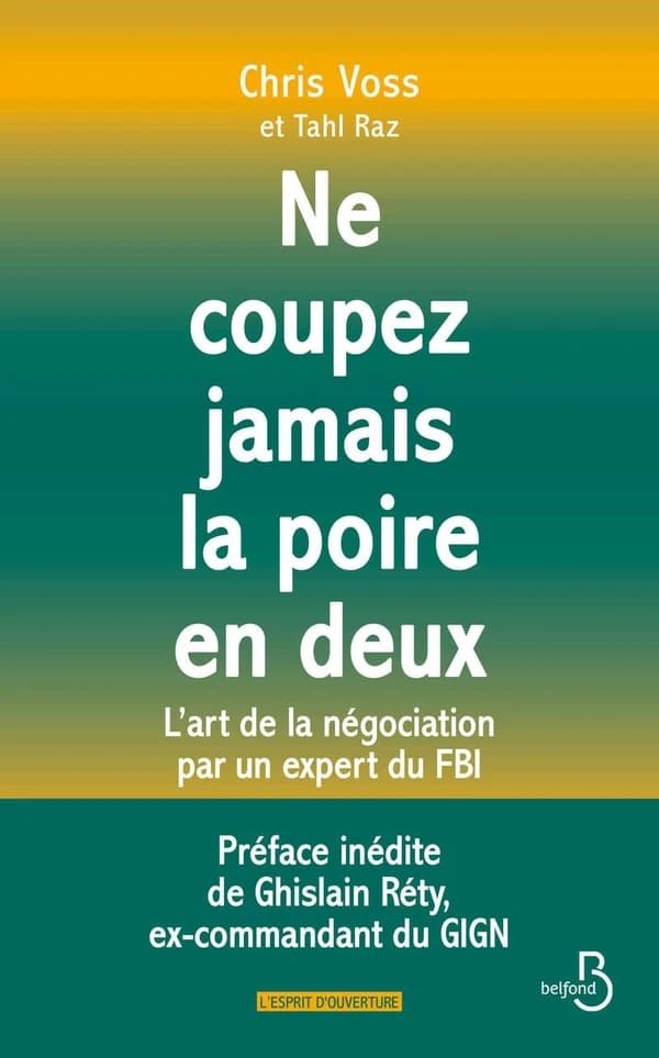 Ne coupez jamais la poire en deux : L'art de la négociation par un expert du FBI