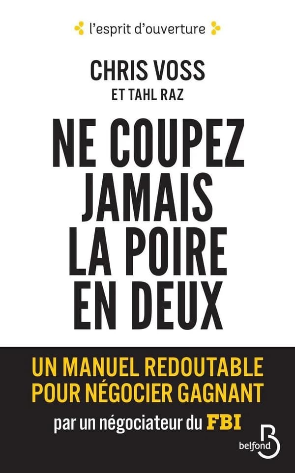 Ne coupez jamais la poire en deux : un manuel redoutable pour négocier gagnant par un négociateur du FBI