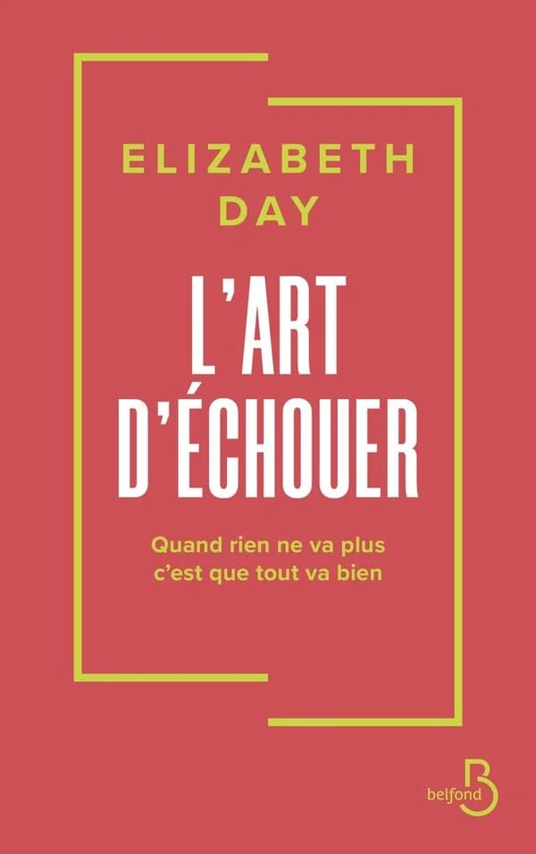 L'art d'échouer : quand rien ne va plus, c'est que tout va bien