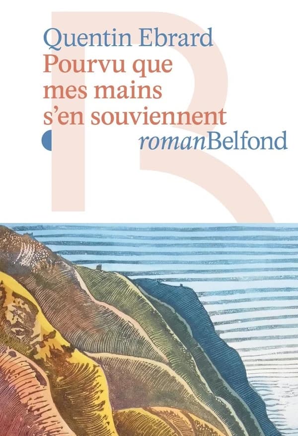 Pourvu que mes mains s'en souviennent : roman