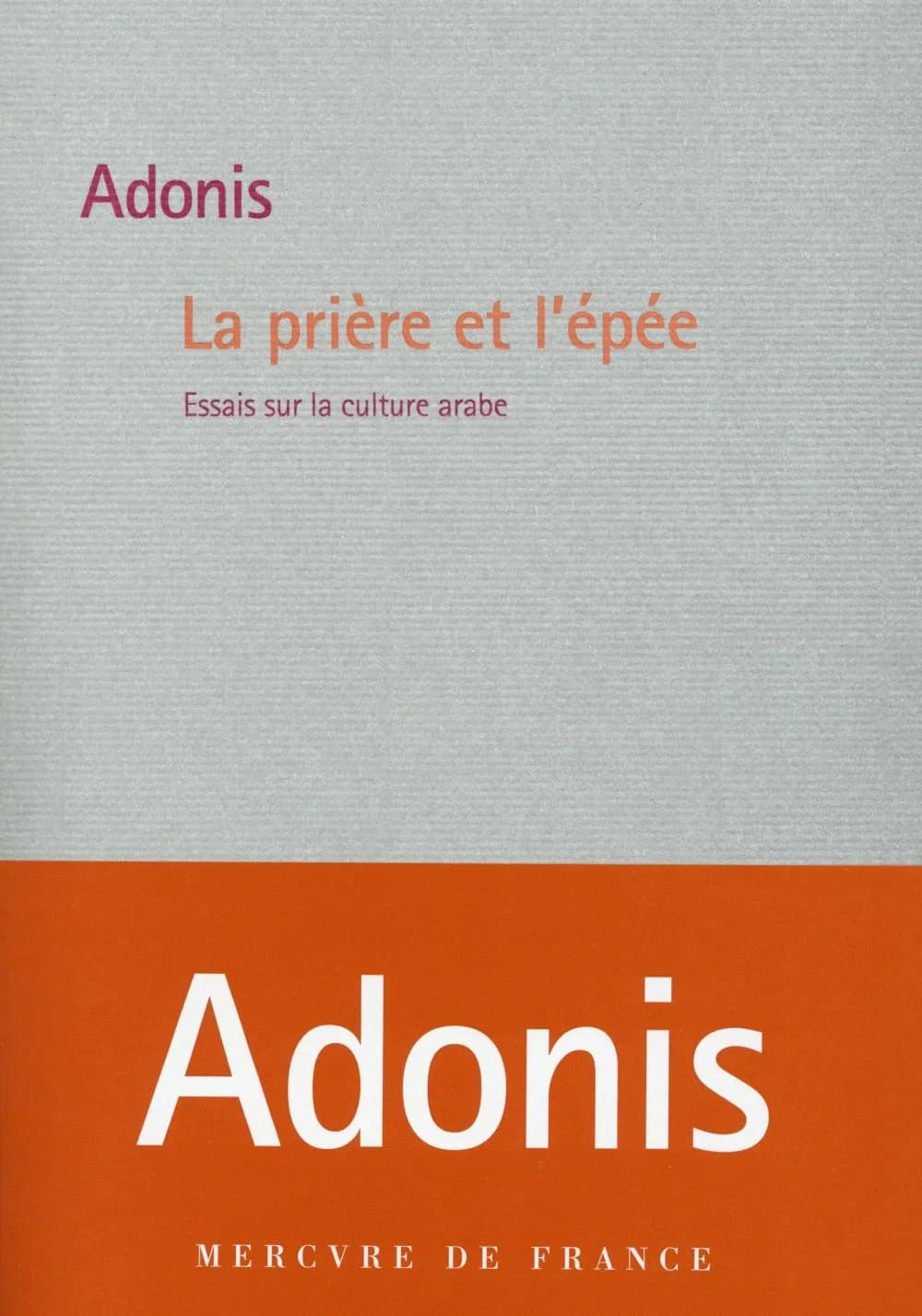 La prière et l'épée : essais sur la culture arabe