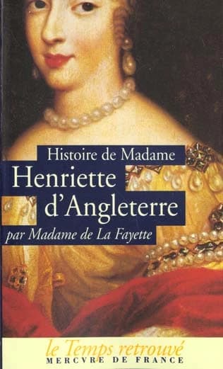 Histoire de Madame Henriette d'Angleterre ; suivie de Mémoires de la cour de France pour les années 1688 et 1689