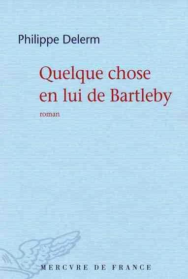 Quelque chose en lui de Bartleby : roman