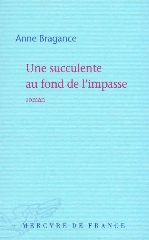 Une succulente au fond de l'impasse : roman