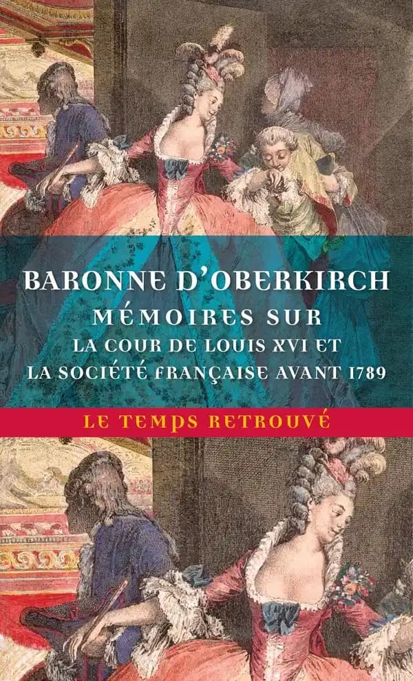 Mémoires de la baronne d'Oberkirch sur la cour de Louis XVI et la société : française avant 1789
