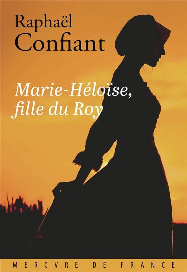 Marie-Héloïse, fille du Roy : roman