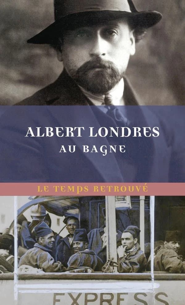 Au bagne (Éd. augmentée et illustrée) Albert Londres ; postface par Bernard Cahier