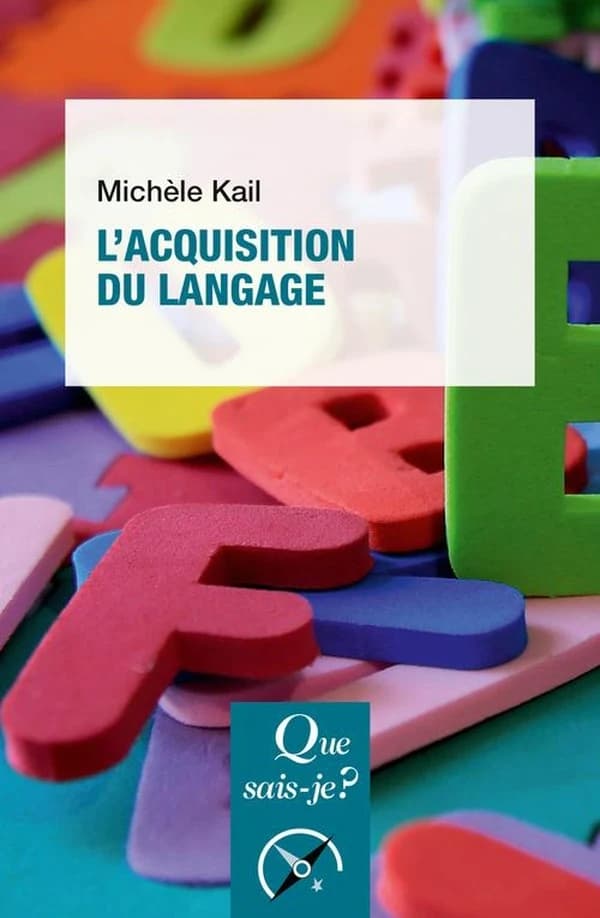 L'acquisition du langage (3e éd. mise à jour) Michèle Kail