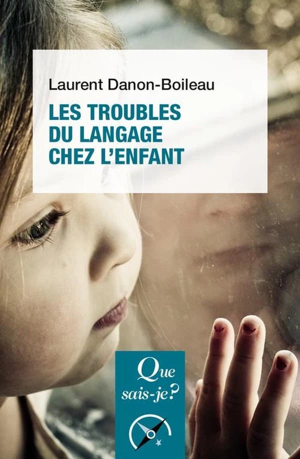 Les troubles du langage et de la communication chez l'enfant (6e éd. corrigée) Laurent Danon-Boileau,...