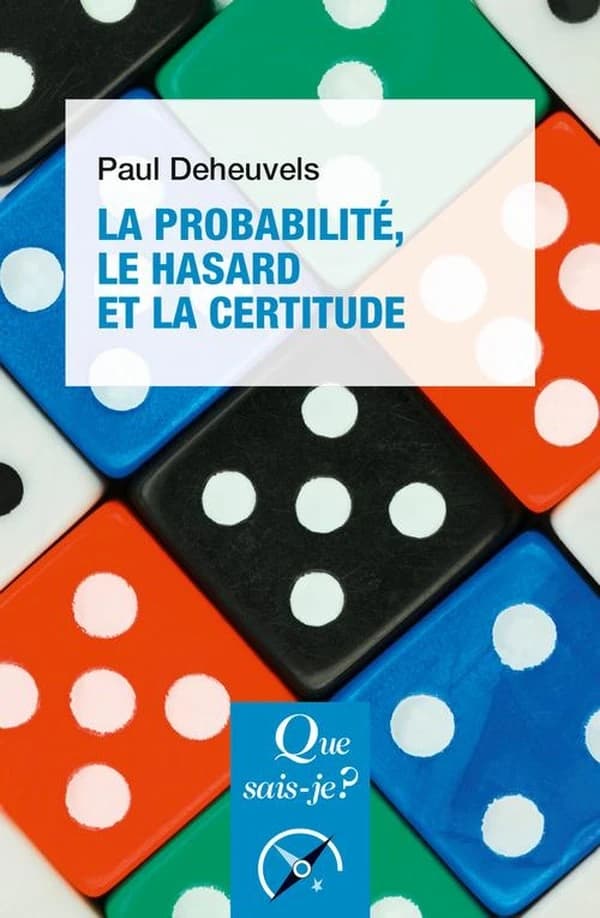 La probabilité, le hasard et la certitude (6e éd. corrigée) Paul Deheuvels