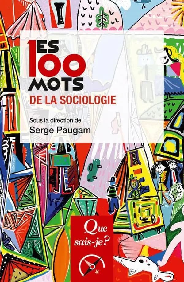Les 100 mots de la sociologie (3e éd. mise à jour) sous la direction de Serge Paugam