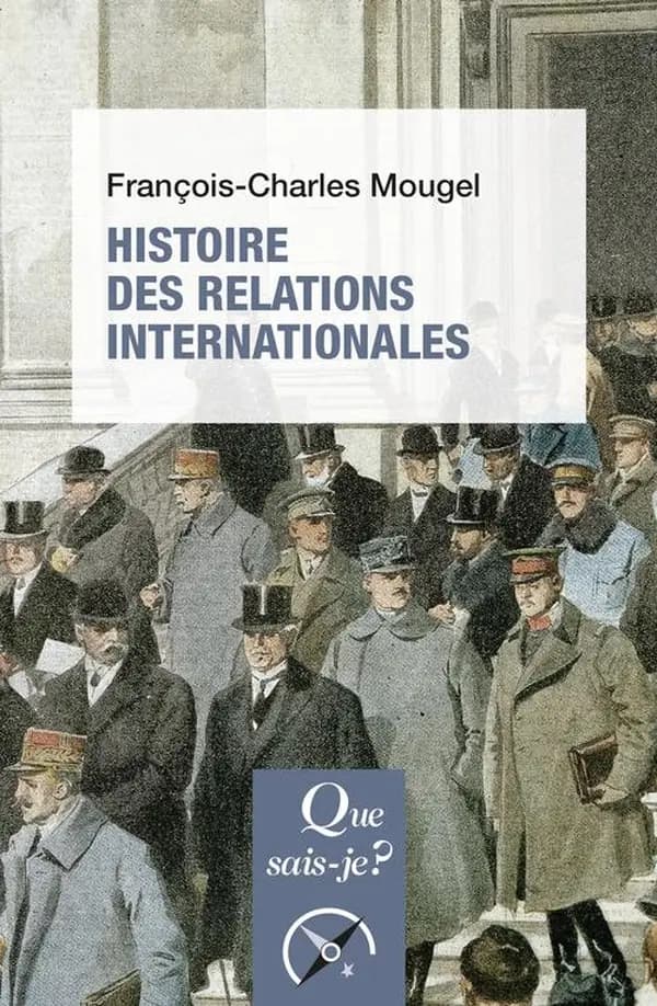 Histoire des relations internationales : de 1815 à nos jours (16e éd. mise à jour, 53e mille) François-Charles Mougel