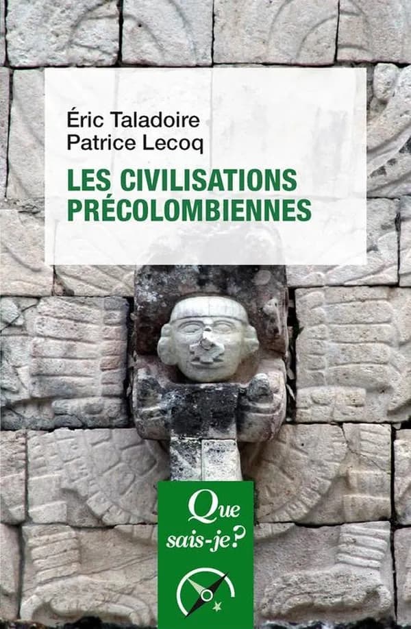 Les civilisations précolombiennes (3e éd. mise à jour, 6e mille) Éric Taladoire, Patrice Lecoq