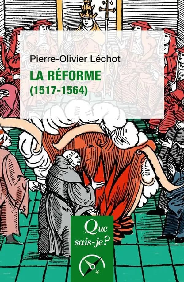 La Réforme, 1517-1564 (3e éd corrigée) Pierre-Olivier Léchot