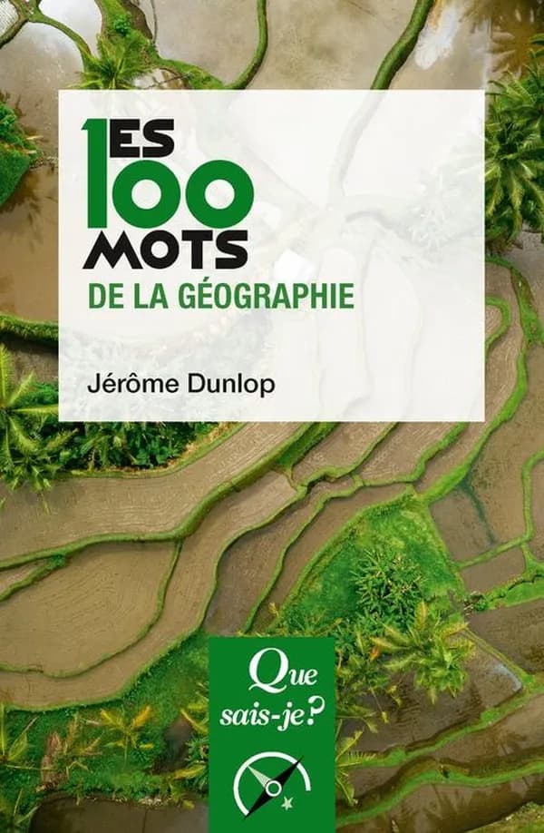 Les 100 mots de la géographie (5e éd. mise à jour, 28e mille) Jérôme Dunlop