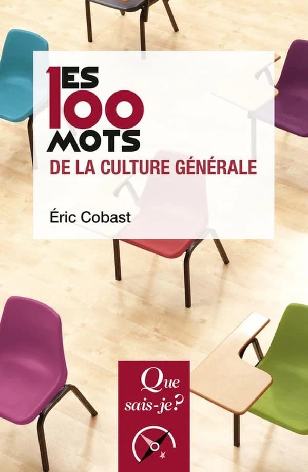 Les 100 mots de la culture générale (4e éd. mise à jour) Éric Cobast