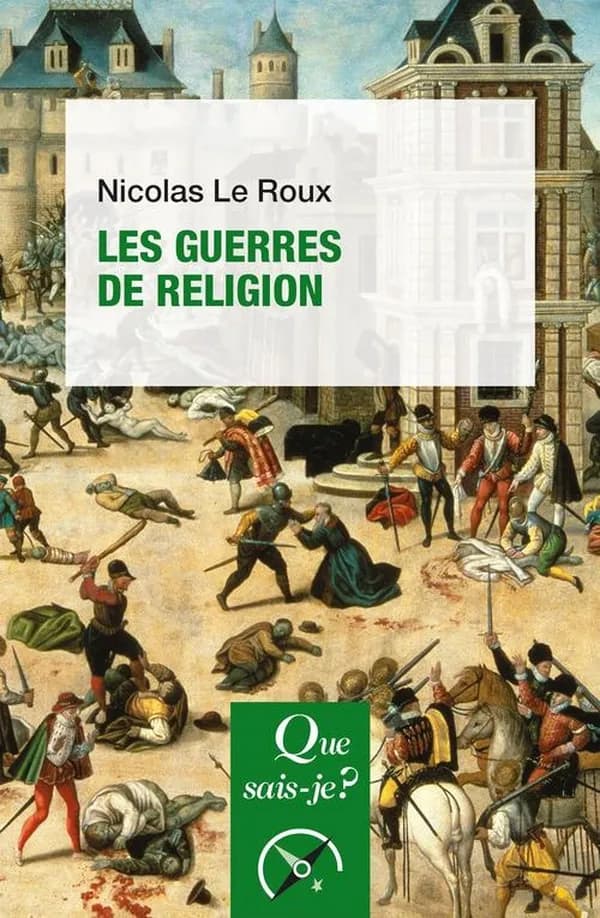 Les guerres de religion (4e éd. mise à jour, 10e mille) Nicolas Le Roux