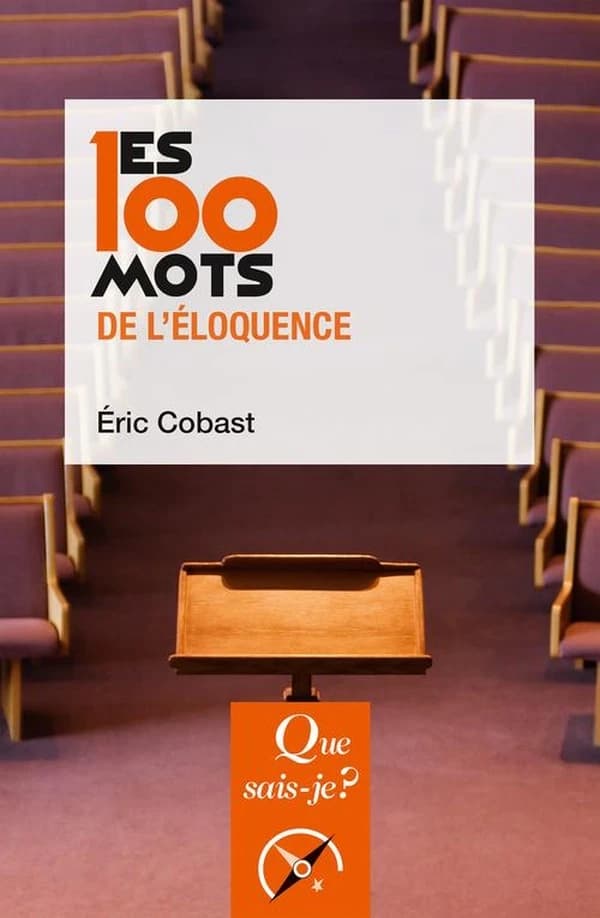 Les 100 mots de l'éloquence (2e éd. mise à jour) Éric Cobast