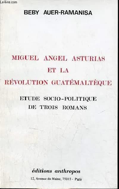 Miguel Angel Asturias et la révolution guatémaltèque : étude socio-politique de trois romans