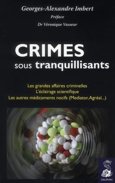 Crimes sous tranquillisants : les grandes affaires criminelles, l'éclairage scientifique (Éd. augmentée et actualisée) Georges Alexandre Imbert ; préface du Dr Véronique Vasseur