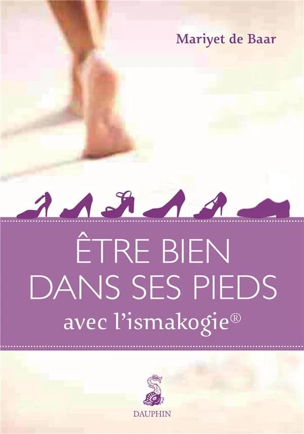 Être bien dans ses pieds : guide pratique (2e éd.) Mariyet de Baar ; rédaction française, Christèle Mercier ; rédaction technique... Alain Madec