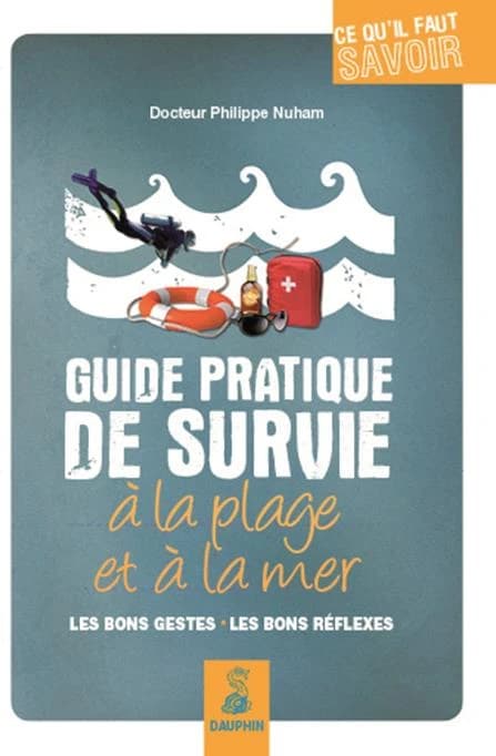 Guide pratique de survie à la plage et à la mer : les bons gestes, les bons réflexes