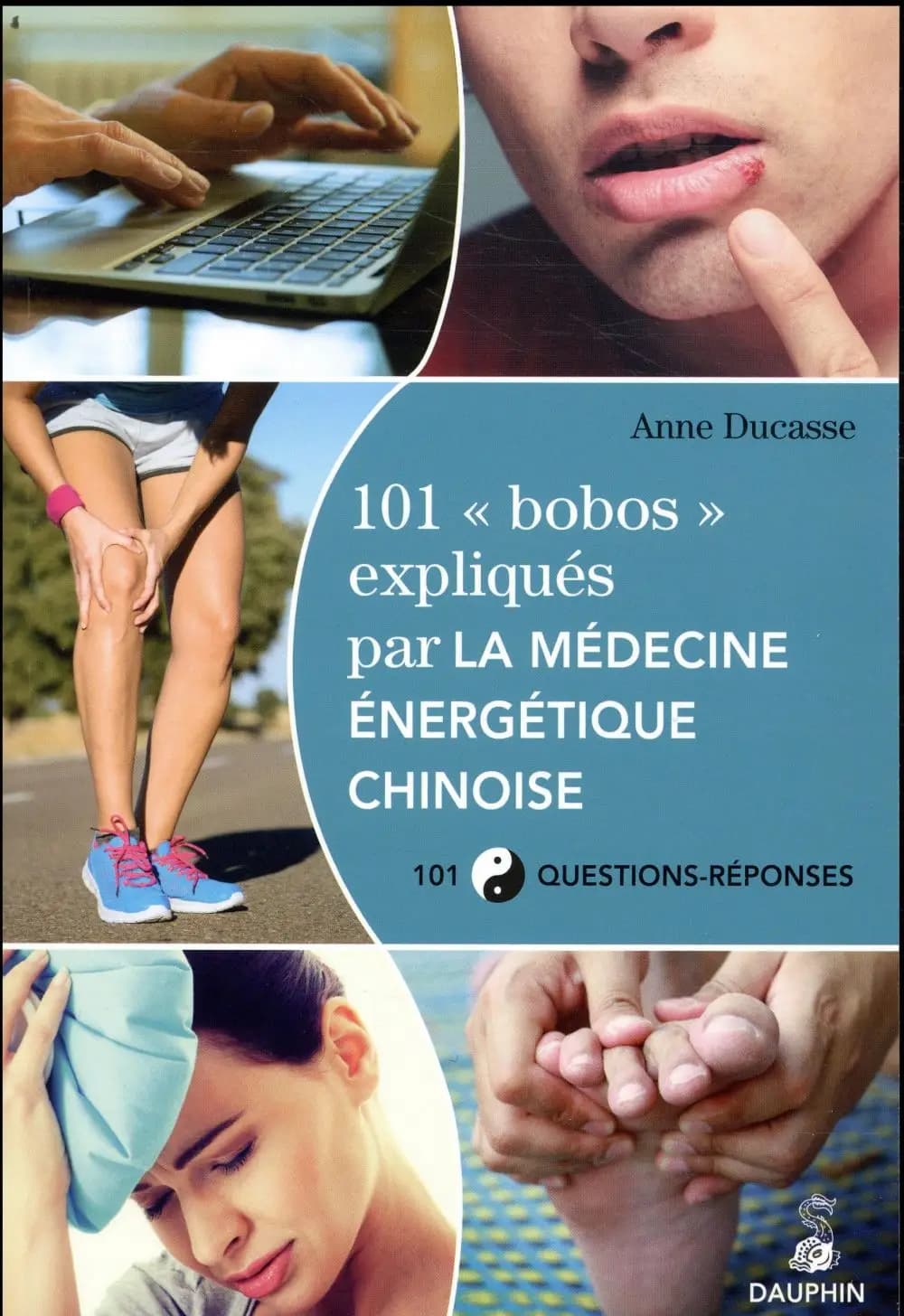 101 bobos expliqués par la médecine énergétique chinoise et les cinq éléments : 101 questions-réponses