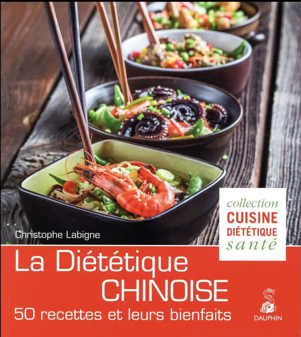 La diététique chinoise : l'alimentation énergétique selon la MTC : 50 recettes et leurs bienfaits (4e et nouvelle éd.) Christophe Labigne