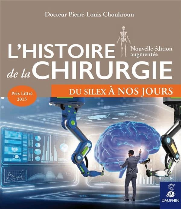 L'histoire de la chirurgie : du silex à nos jours... (3e et nouvelle éd. augmentée) docteur Pierre-Louis Choukroun