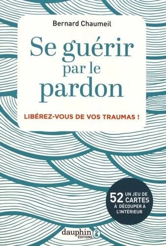 Se guérir par le pardon : libérez-vous de vos traumas (3e éd.) Bernard Courchinoux-Chaumeil