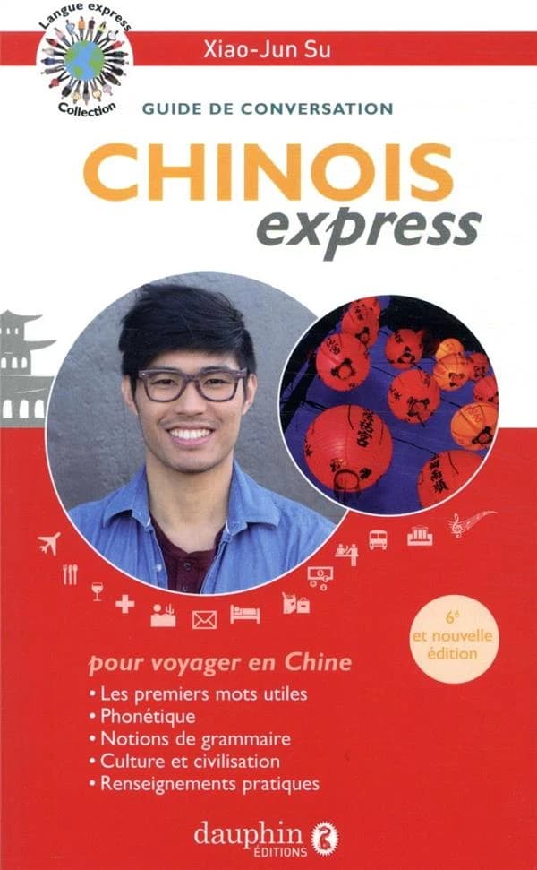 Chinois express : guide de conversation , les premiers mots utiles, notions de grammaire, culture et civilisation, renseignements pratiques (6e et nouvelle éd. entièrement mise à jour) Xiao-Jun Su