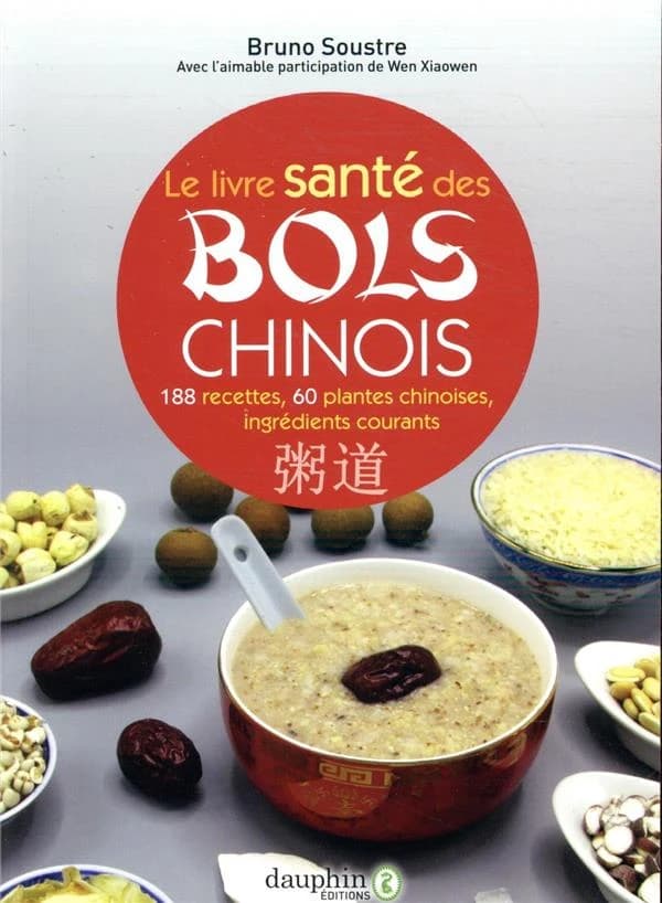 Le livre santé des bols chinois : 188 recettes pour entretenir sa santé et fortifier son énergie vitale, 60 plantes chinoises et 90 ingrédients courants (2e éd. revue et corrigée) Bruno Soustre ; avec l'aimable participation de Wen Xiaowen