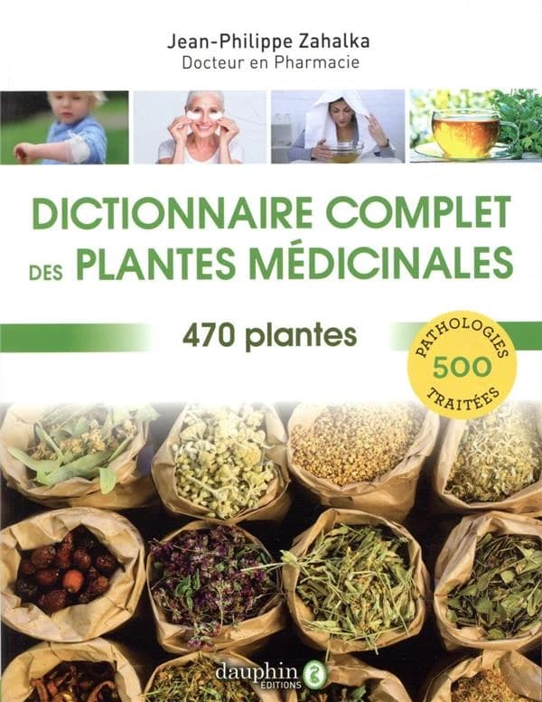 Dictionnaire complet des plantes médicinales : 470 plantes pour 500 pathologies