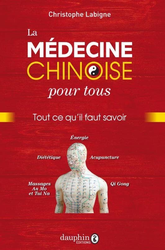 La médecine chinoise pour tous : tout ce qu'il faut savoir (Nouvelle éd. refondue) Christophe Labigne