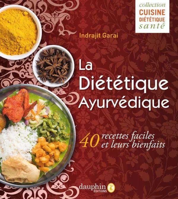 La diététique ayurvédique : pour votre bien être au quotidien (3e éd.) Indrajit Garai