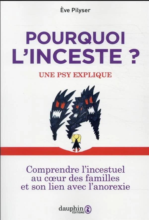 Pourquoi l'inceste ? : une psy explique : comprendre l'incestuel au coeur des familles et son lien avec l'anorexie