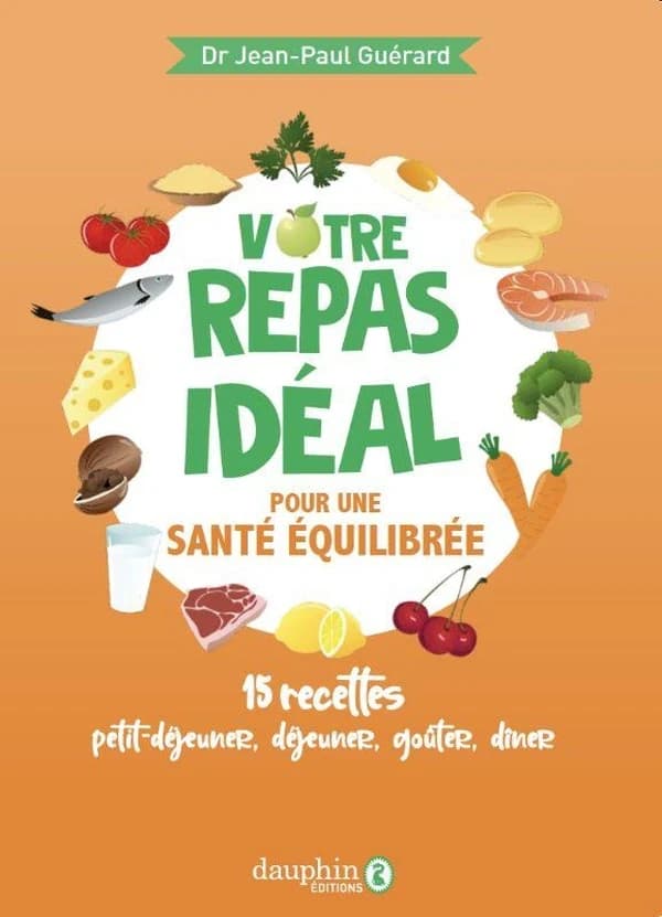 Votre repas idéal pour une santé équilibrée : 15 recettes, petit-déjeuner, déjeuner, goûter, dîner