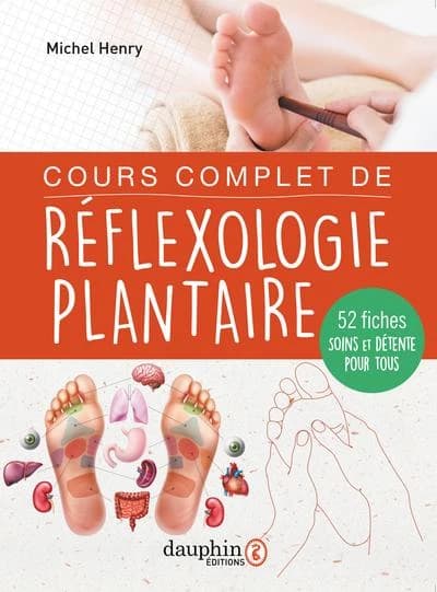 Cours complet de réflexologie plantaire : détendre et soigner 52 maux