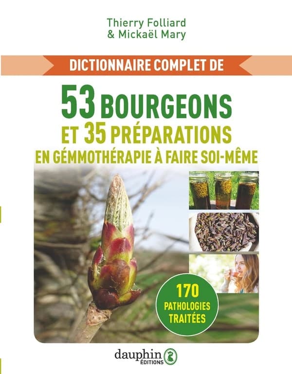 Dictionnaire complet de 53 bourgeons et 35 préparations en gemmothérapie à faire soi-même : 170 pathologies traitées (2e éd. augmentée)