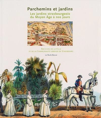 Parchemins et jardins : les jardins strasbourgeois du Moyen âge à nos jours : [exposition, Archives de la Ville et de la Communauté urbaine de Strasbourg, 17 juin-17 septembre 2004]