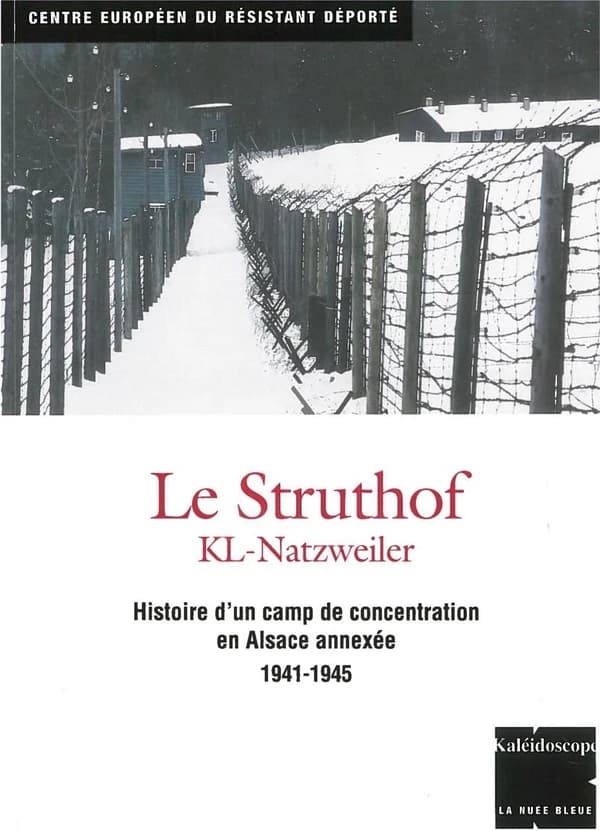 Le Struthof : KL-Natzweiler : histoire d'un camp de concentration en Alsace annexée, 1941-1945