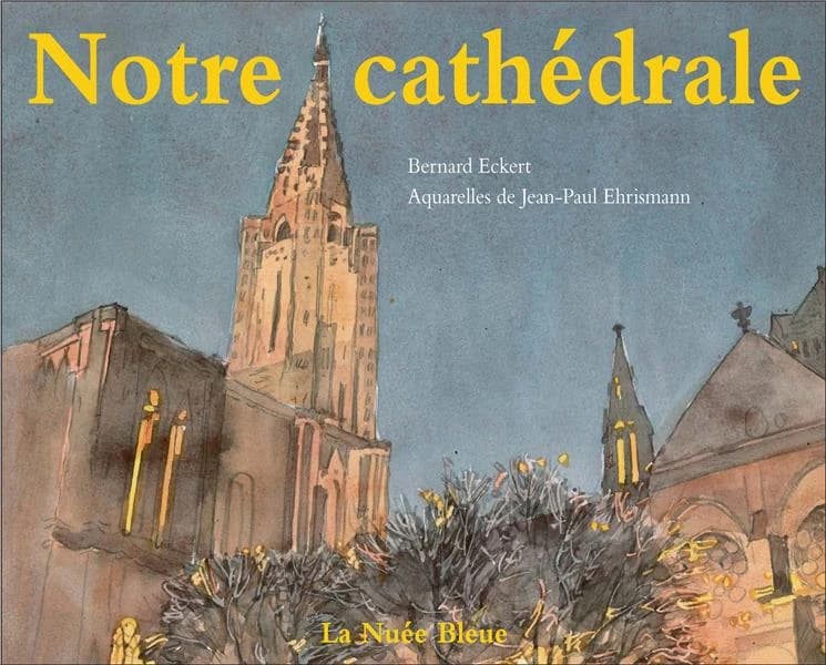 Notre cathédrale : Notre-Dame de Strasbourg