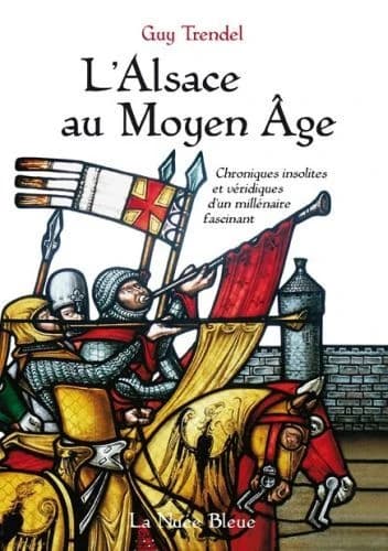 L'Alsace au Moyen âge : chroniques insolites et véridiques d'un millénaire fascinant